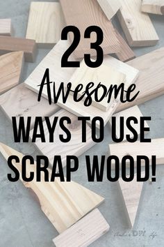 wooden scrap wood with the words 23 awesome ways to use scrap wood on it's surface