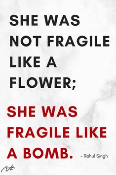 the quote she was not fragile like a flower, she was fragile like a bomb