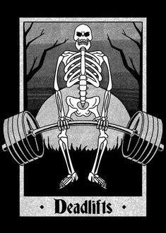 a skeleton lifting a barbell with the words deadlifts on it's chest