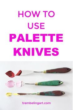 the words how to use palette knives are shown in pink and green with three paintbrushes