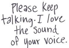 a handwritten message with the words please keep talking i love the sound of your voice