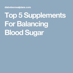 Top 5 Supplements For Balancing Blood Sugar Balancing Blood Sugar, Low Blood Sugar Levels, Low Blood Sugar, Blood Glucose Levels, Health Remedies, Healthy Tips, Eating Well