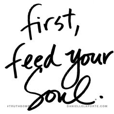 the words first feed your soul written in black ink