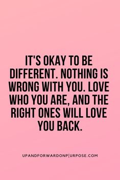 the quote it's okay to be different nothing is wrong with you love who you are