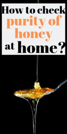 a spoon with honey on it and the words how to check purify of honey at home?