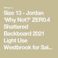 Size 13 - Jordan 'Why Not?' ZER0.4 Shattered Backboard 2021 Light Use Westbrook for Sale in Gilbert, AZ - OfferUp Shattered Backboard, Nice Shoes, Leather Straps, Original Box