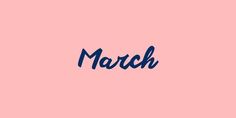 the word march written in blue ink on a pink background