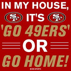 the san franciscos are in my house, it's go 94ers or go home