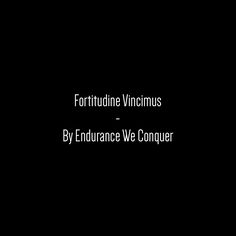 a black background with the words forttune vigneus by endurance we conquer