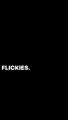 a black background with the words flickies on it