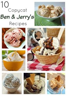 ten different types of ice cream and desserts in bowls with text overlay that reads 10 copycat ben & jerry's recipes