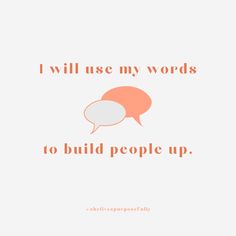 an orange speech bubble with the words i will use my words to build people up