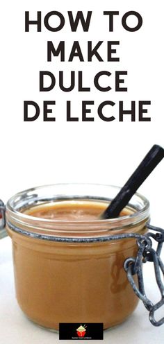 a jar filled with liquid and the words how to make dulce de leche