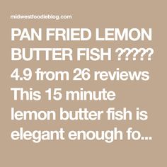 the text pan fried lemon butter fish?? 4 9 from 26 reviews this 15 minute lemon butter fish is elegant enough to eat