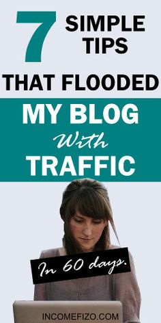 a woman on her laptop with the text 7 simple tips that flooded my blog with traffic