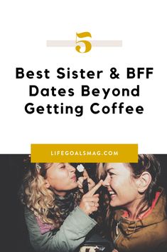 two girls laughing together with the text 5 best sister and bf dates beyond getting coffee