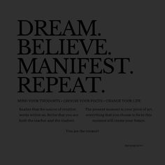 a black and white poster with the words dream, believe, manfest, repeat