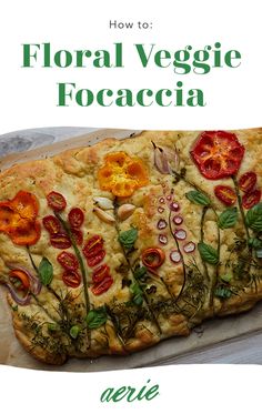 the cover of how to floral veggie focaccia