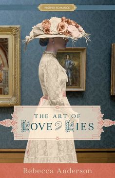 the art of love and lies by rebeca andersonon book cover with an image of a woman in a white dress