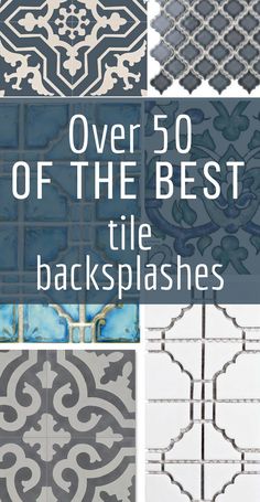 different tile backsplashes with the title over 50 of the best tile backsplashes