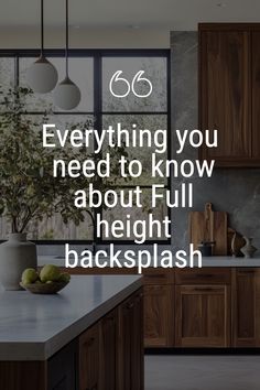 a kitchen with wooden cabinets and white counter tops, has the words 66 everything you need to know about full height height backsplash