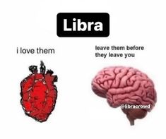 two images with the words libra and i love them leave them before they leave you