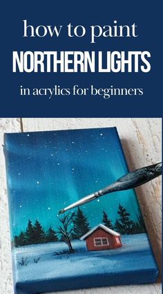 an acrylic painting with the title how to paint northern lights in acrylics for beginners