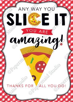 a sign that says, any way you slice it you are amazing thanks for all you do