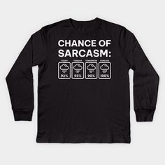 Chance Of Sarcasm Funny Weather Forecast Sarcastic Humor . sarcasm funny -- Choose from our vast selection of kids Long Sleeve T-Shirts to match anything from your child's favorite design to unique, funny designs to make the perfect custom graphic Youth Long Sleeve T-Shirt. Customize to the color they love! For boys and girls. Funny Tee Shirts Hilarious, Ironically Funny Shirts, Kids Funny T Shirts, Sarcasm T-shirt, Funny Cricut Shirts Sarcastic Me, Custom Clothes Shirts & Tops, Punny T-shirts, Silly Shirts, Sarcastic Clothing