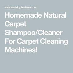 the words homemade natural carpet shampoo / cleaner for carpet cleaning machines on a gray background