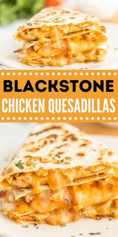 two white plates with quesadillas stacked on top of each other and the title reads blackstone chicken quesadillas