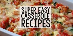 a casserole dish with tomatoes, cheese and spinach in it that has the words super easy casserole recipes