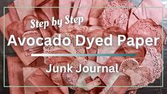 pink paper with the words, step by step avocado dyed paper junk journal