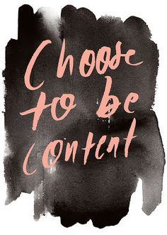 the words choose to be content are painted in pink and black on a white background