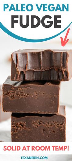 three pieces of chocolate fudge stacked on top of each other with text overlay reading paleo vegan fudge solid at room temp