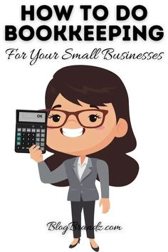 a woman holding a calculator with the words how to do bookkeepering for your small business