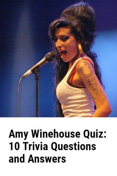 a woman singing into a microphone with the words, any winehouse quiz 10 trivia questions and answers