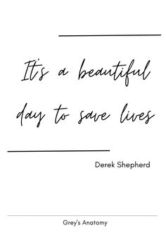 the quote it's a beautiful day to save lives by derek shepherdd, grey's anatomy