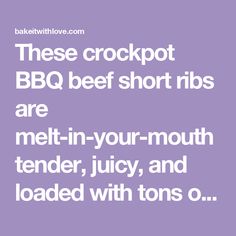 the text reads these crockpot bbq beef short ribs are melt - in - your - mouth tender, juicy, and loaded with tons o