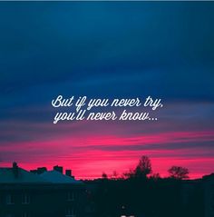 a pink sky with the words, but if you never try, you'll never know