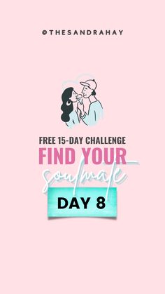 a pink background with the words find your soulmate day 8