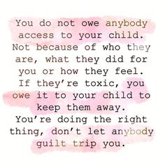 a quote that says you don't let anybody access to your child