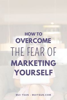 a woman sitting on a couch with her laptop in front of her and the words how to overcome the fear of marketing yourself