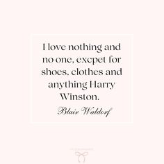 a quote that says i love nothing and no one except for shoes, clothes and anything harry