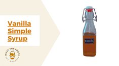 a bottle of vanilla simple syrup next to an orange and white background with the words vanilla simple syrup on it