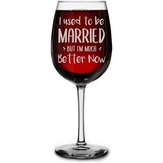 a wine glass that says i used to be married but i'm much better now