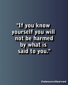 the quote if you know yourself, you will not be harmed by what is said to