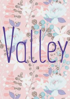 a pink background with flowers and the word valley written in blue on top of it