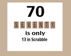 the words seventy is only 13 in scrabble on a white background with black letters