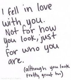 a handwritten note with the words i fell in love with you not for how you look just for who you are